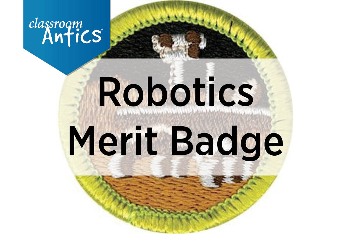 Robotics Merit Badge How to Earn Classroom Antics Robotics Merit Badge How to Earn Classroom Antics